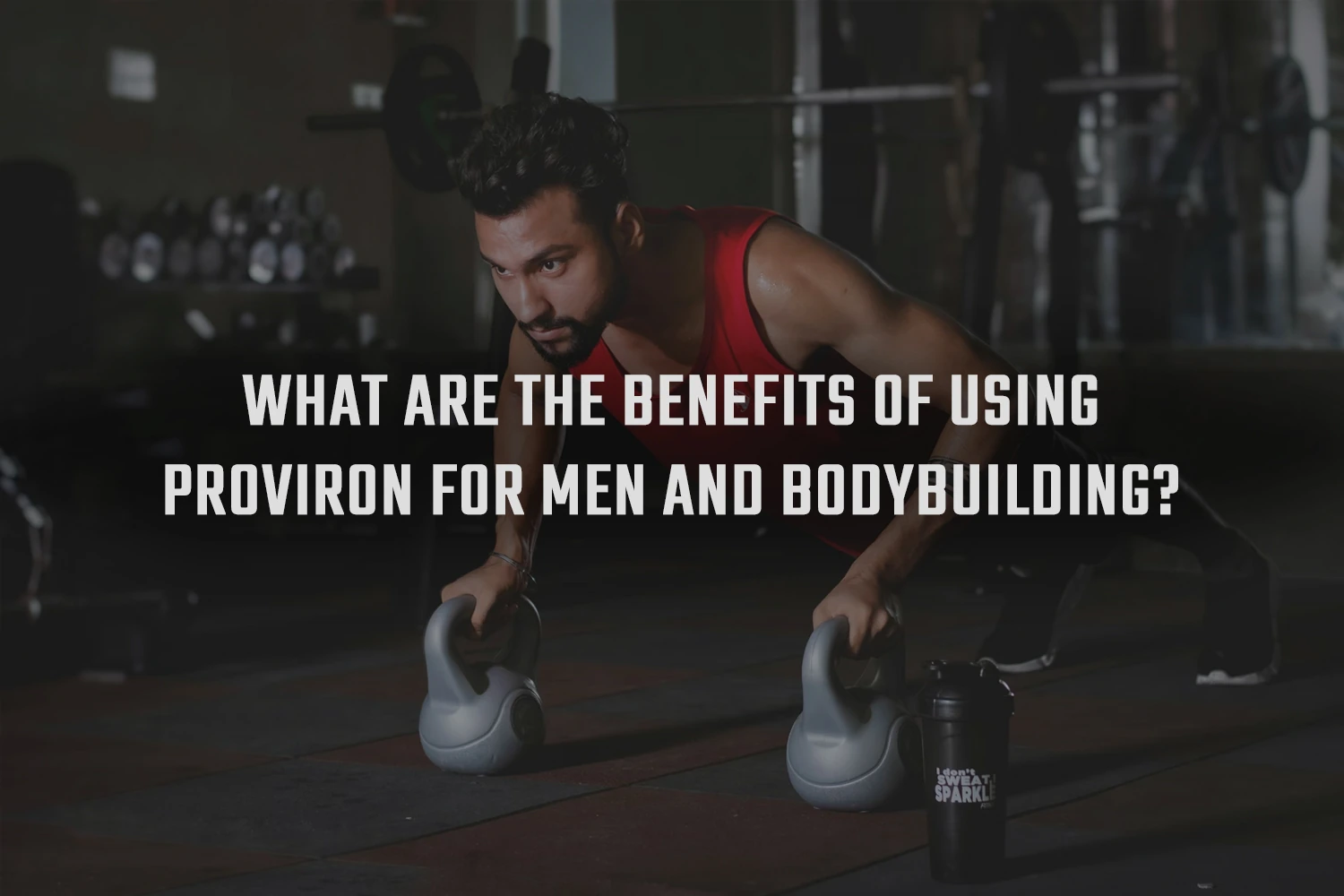 Using Proviron benefits for men